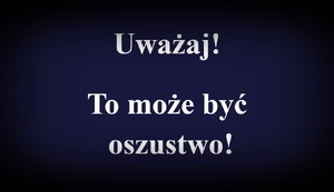 Napis: Uważaj. To może być oszustwo.